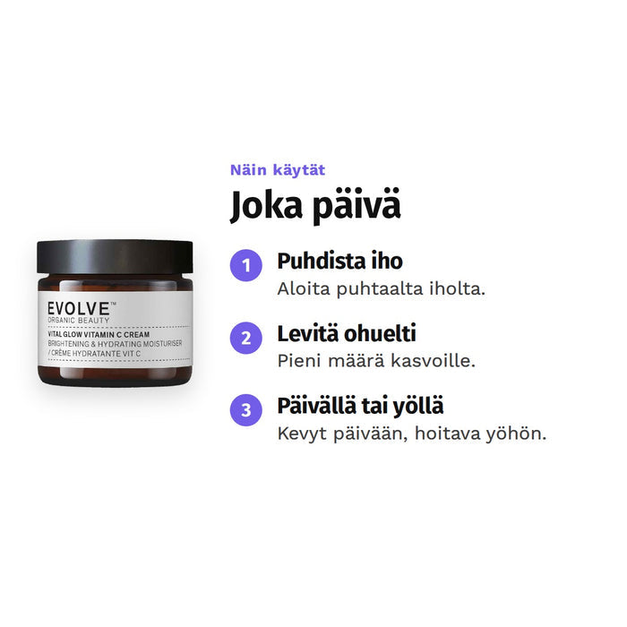 Evolve Vital Glow Vitamin C Cream 60 ml, käyttö: 1. Puhdista iho: Aloita puhtaalta iholta. 2. Levitä ohuelti: Pieni määrä kasvoille. 3. Päivällä tai yöllä: Kevyt päivään, hoitava yöhön.