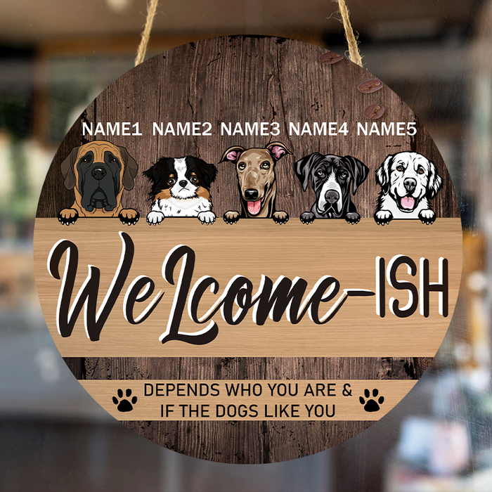 Welcome Depends Who You & If The Dogs Like You - Personality Customized Door Sign