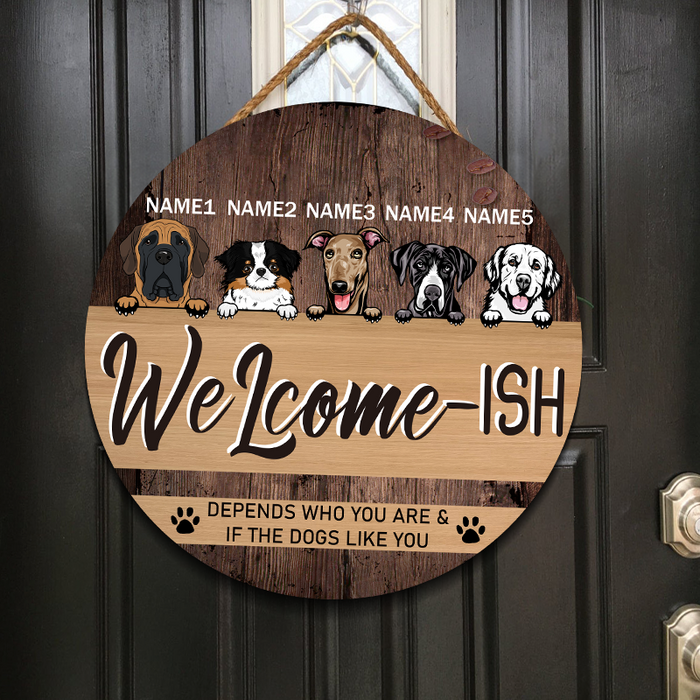 Welcome Depends Who You & If The Dogs Like You - Personality Customized Door Sign